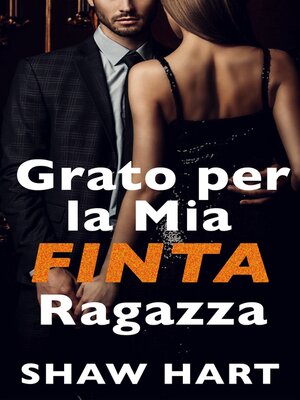 cover image of Grato per la Mia FINTA Ragazza